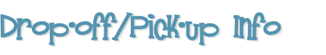 Drop-off/Pick-up Info